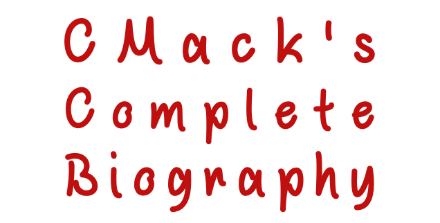 CMack's Complete Biography