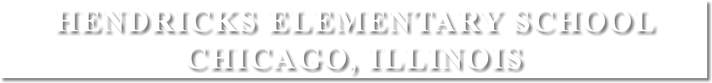 HENDRICKS ELEMENTARY SCHOOL CHICAGO, ILLINOIS