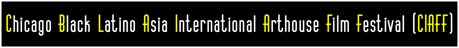 Chicago Black Latino Asia International Arthouse Film Festival (CIAFF)